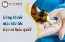 Dùng thuốc mọc râu tóc liệu có hiệu quả?
