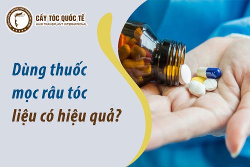 Dùng thuốc mọc râu tóc liệu có hiệu quả?